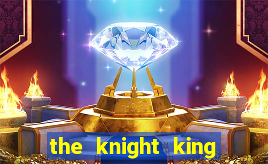 the knight king who returned with a god ptbr